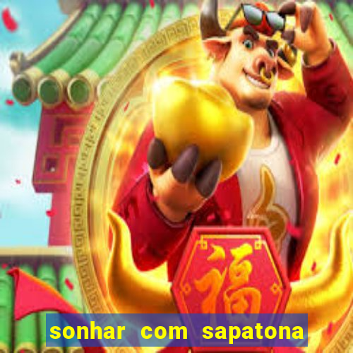 sonhar com sapatona jogo do bicho